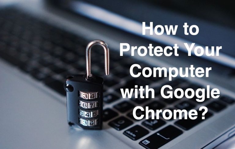 如何使用Google Chrome保护您的计算机